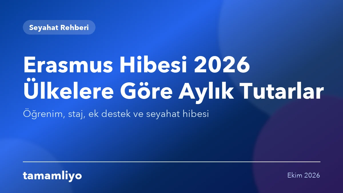 Erasmus Hibesi 2026: Ülkelere Göre Aylık Tutarlar