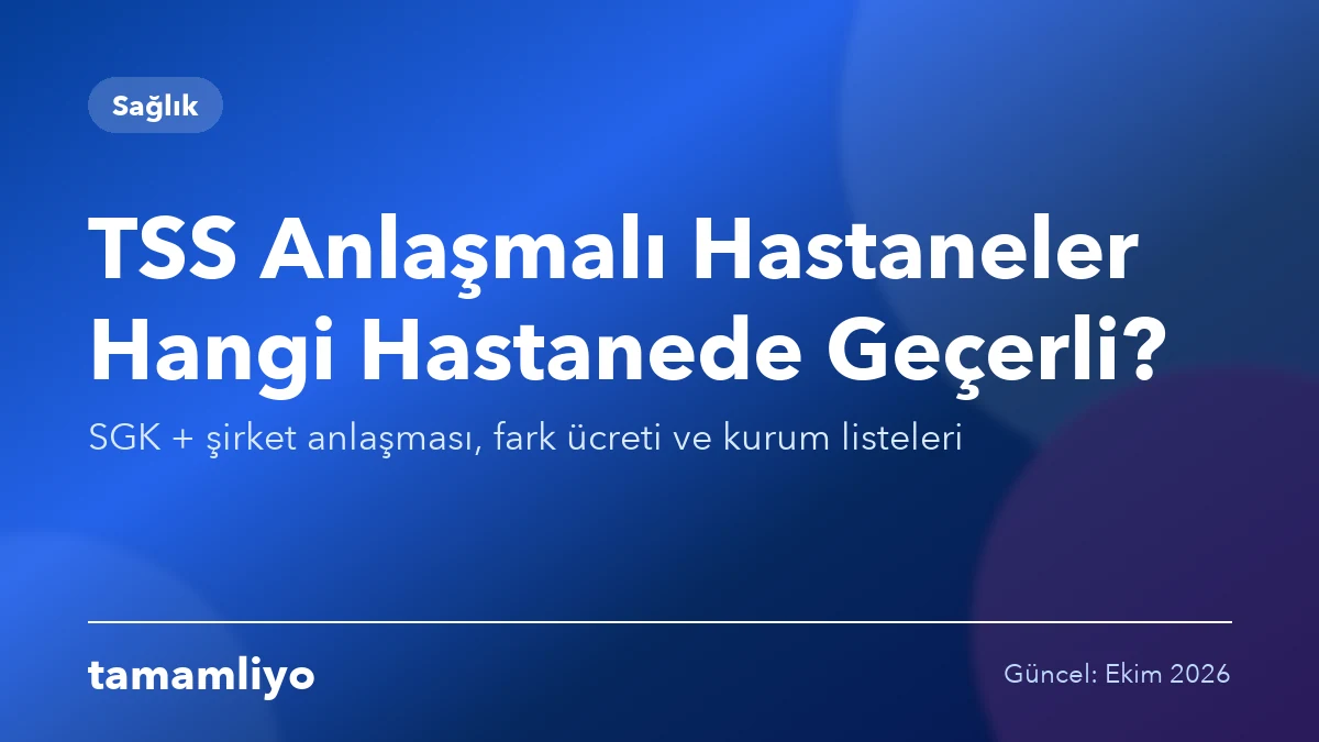 TSS Anlaşmalı Hastaneler 2026: Hangi Hastanede Geçerli?